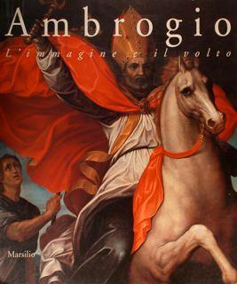 Ambrogio. L'immagine e il volto. Arte dal XIV al XVII secolo. Milano, 17 marzo - 14 giugno 1998 - Paolo Biscottini - copertina