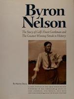 Byron Nelson. The Story Of Golf'S Gentleman And The Greatest Winning Streak In History