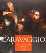 Caravaggio e la collezione Mattei. Ediz. illustrata
