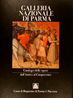 Galleria Nazionale Di Parma. Catalogo Delle Opere Dall'Antico Al Cinquecento - Lucia Fornari Schianchi - copertina