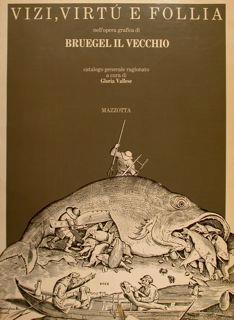 Vizi, Virtù E Follia Nell’Opera Grafica Di Bruegel Il Vecchio. Catalogo Generale Ragionato - copertina