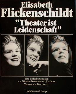 Elsabeth Flickenschildt "Theater ist Leidenschaft". Eine Bilddokomentation di :Neumann Nicolaus - copertina
