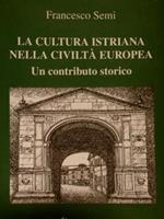 La Cultura Istriana Nella Civiltà Europea. Un Contributo Storico