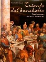 Trionfo Del Banchetto. Carni Imbandite Nel Mito E Nella Storia