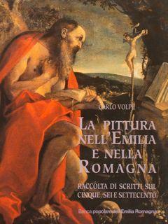 La pittura nell'Emilia e nella Romagna. Raccolta di scritti sul Cinque, Sei e Settecento - Carlo Volpe - copertina