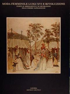 Moda Femminile Luigi Xvi E Rivoluzione. Stoffe Di Arredamento E Di Decorazione Delle Dimore Napoleoniche - Fausto Nicolini - copertina