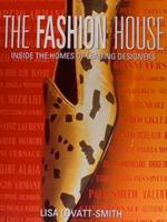 The Fashion House. Inside The Homes Of Leading Designers