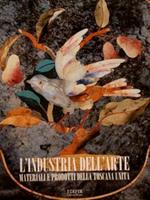 L’Industria Dell’Arte, Materiali E Prodotti Della Toscana Unita
