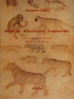 Studi di miniatura lombarda. Giovanni de Grassi. Belbello da Pavia - Antonio Cadei - copertina