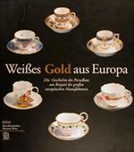 Weisses Gold Aus Europa. Die Geschichte Des Porzellans Am Beispiel Der Großen Europäischen Manifakturen. Wien, 24. November 1997 Bis 1. Februar 1998