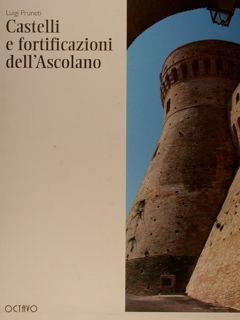 Castelli e fortificazioni dell'Ascolano - Luigi Pruneti,Antonio Quattrone - copertina