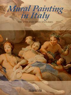 Mural Painting In Italy. The 17Th And 18Th Centuries - Mina Gregori - copertina