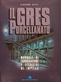 Il Gres Porcellanato. Manuale Di Fabbricazione E Tecniche Di Impiego - Enzo Biffi Gentili - copertina