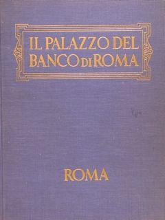 Il Palazzo Del Banco Di Roma. Storia, Cronaca, Aneddoti - Alessandro Bocca - copertina