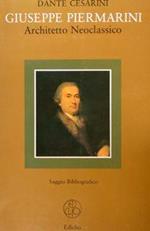 Giuseppe Piermarini Architetto Neoclassico. Saggio Bibliografico