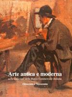 Arte Antica E Moderna Nelle Collezioni Della Banca Commerciale Italiana. Ottocento E Novecento