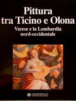 Pittura Tra Ticino E Olona. Varese E La Lombardia Nord-Occidentale