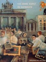 100 Jahre Kunst Im Aufbruch. Die Berlinische Galerie Zu Gast In Bonn. Bonn, 25. September 1998 Bis 10. Januar 1999
