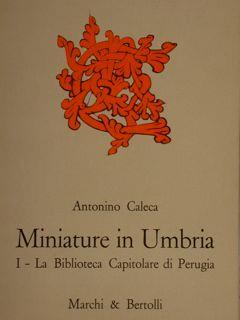 Miniature In Umbria. I. La Biblioteca Capitolare Di Perugia - Antonino Caleca - copertina