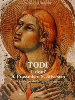 Arte in Umbria. TODI, I ‘RIONI’ S. PRASSEDE E S. SILVESTRO. Catalogo delle opere d’arte - copertina