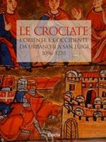 Le Crociate. L'Oriente E L'Occidente Da Urbano Ii A San Luigi 1096-1270. Roma, 14 Febbraio - 30 Aprile 1997 Di :Rey Delqué M