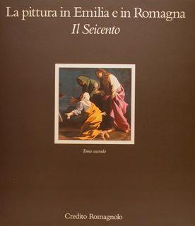 La Pittura In Emilia E In Romagna. Il Seicento. Tomo Secondo - Jadranka Bentini - copertina
