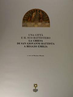 Una città e il suo Battistero. La chiesa di San Giovanni Battista a Reggio Emilia - Massimo Mussini - copertina