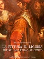 La Pittura In Liguria. Artisti Del Primo Seicento