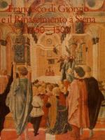 Francesco Di Giorgio E Il Rinascimento A Siena 1450. 1500. Catalogo Mostra Siena 1993