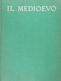 Storia dell'arte medioevale italiana. L'età paleocristiana e l'alto medioevo - l'arte romanica - il gotico e il trecento - Emilio Lavagnino - copertina