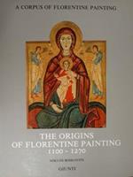 A Corpus of Florentine Painting. The Origins of Florentine Painting 1100 - 1270