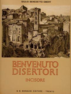 Benvenuto Disertori. Incisore - Giulio Benedetto Emert - copertina