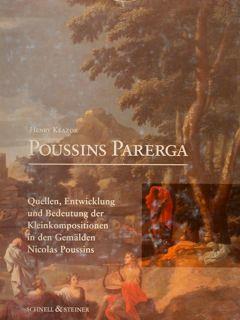Poussins Parerga. Quellen, Entwicklung Und Bedeutung Der Kleinkompositionen In Den Gemaelden Nicolas Poussins - H. Keazor - copertina