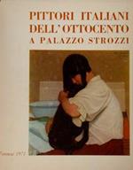 Pittori italiani dell'ottocento a Palazzo Strozzi. Firenze, 18 settembre - 17 ottobre 1971