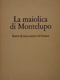 La Maiolica Di Montelupo. Scavo Di Uno Scarico Di Fornace - G. Vannini - copertina