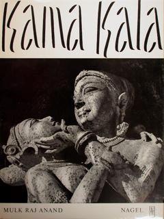 Kama Kala. Interpretazione filosofica delle sculture erotiche indu - Mulk R. Anand - copertina
