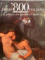 Il Primo ‘800 Italiano, La Pittura Tra Passato E Futuro. Il Secondo ‘800 Italiano, Le Poetiche Del Vero