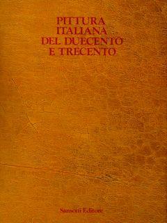 Pittura Italiana Del Duecento E Del Trecento. Catalogo Della Mostra Giottesca Di Firenze Del 1937 - Giulia Sinibaldi - copertina