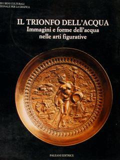 Il trionfo dell'acqua. Immagini e forme dell'acqua nelle arti figurative. Roma, 4 novembre 1986. 15 gennaio 1987 - copertina