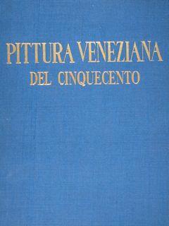La pittura veneziana del cinquecento. Vol. I - Rodolfo Pallucchini - copertina