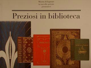 Preziosi In Biblioteca. Mostra Di Legature In Raccolte Private Piemontesi. Torino, 7. 10 Ottobre 1994 - Francesco Malaguzzi - copertina