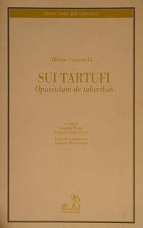 Classici Umbri della Letteratura. SUI TARTUFI. Opusculum de tuberibus di :Ceccarelli Alfonso. A Cura Di Picuti A Ponti A.C - copertina