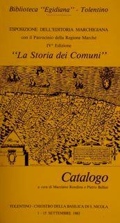 Biblioteca “Egidiana”, Tolentino. Esposizione dell’Editoria Marchigiana IVa Edizione. “LA STORIA DEI COMUNI”. Catalogo di :Rondina M - copertina