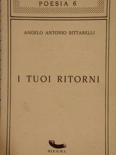 Poesia 6. I TUOI RITORNI - Angelo Antonio Bittarelli - copertina