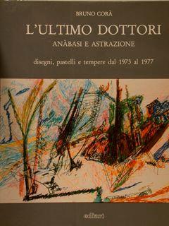 L’Ultimo Dottori. Anàbasi E Astrazione. Disegni, Pastelli E Tempere Dal 1973 Al 1977 - Bruno Corà - copertina