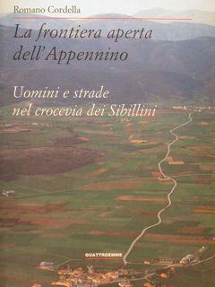 La frontiera aperta dell'Appennino. Uomini e strade nel crocevia dei Sibillini - Romano Cordella - copertina