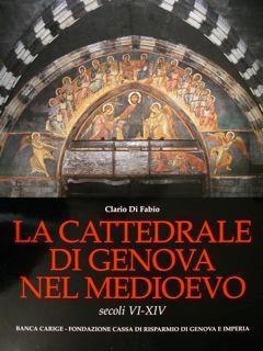 La Cattedrale di Genova nel medioevo. Secoli VI-XIV - Clario Di Fabio - copertina