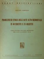 Problemi di storia dell'arte Alto-medievale in occidente e in oriente. Corso di storia dell'arte medievale per l'anno accademico 1965-66