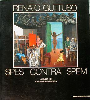 Renato Guttuso. Spes contra spem. Roma,Castel Sant'angelo, 1983 - Carmine Benincasa - copertina
