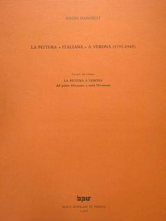 La pittura "italiana" a Verona (1797 - 1945). Estratto da: La Pittura A Verona dal primo Ottocento a metà Novecento - Sergio Marinelli - copertina